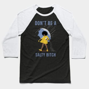 dont be a salty bitch - black Baseball T-Shirt